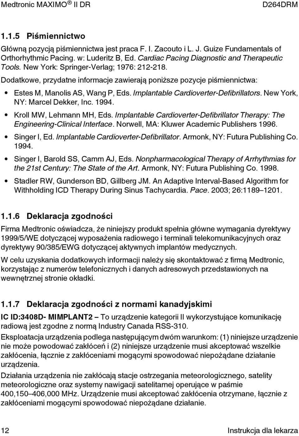 New York, NY: Marcel Dekker, Inc. 1994. Kroll MW, Lehmann MH, Eds. Implantable Cardioverter-Defibrillator Therapy: The Engineering-Clinical Interface. Norwell, M: Kluwer cademic Publishers 1996.