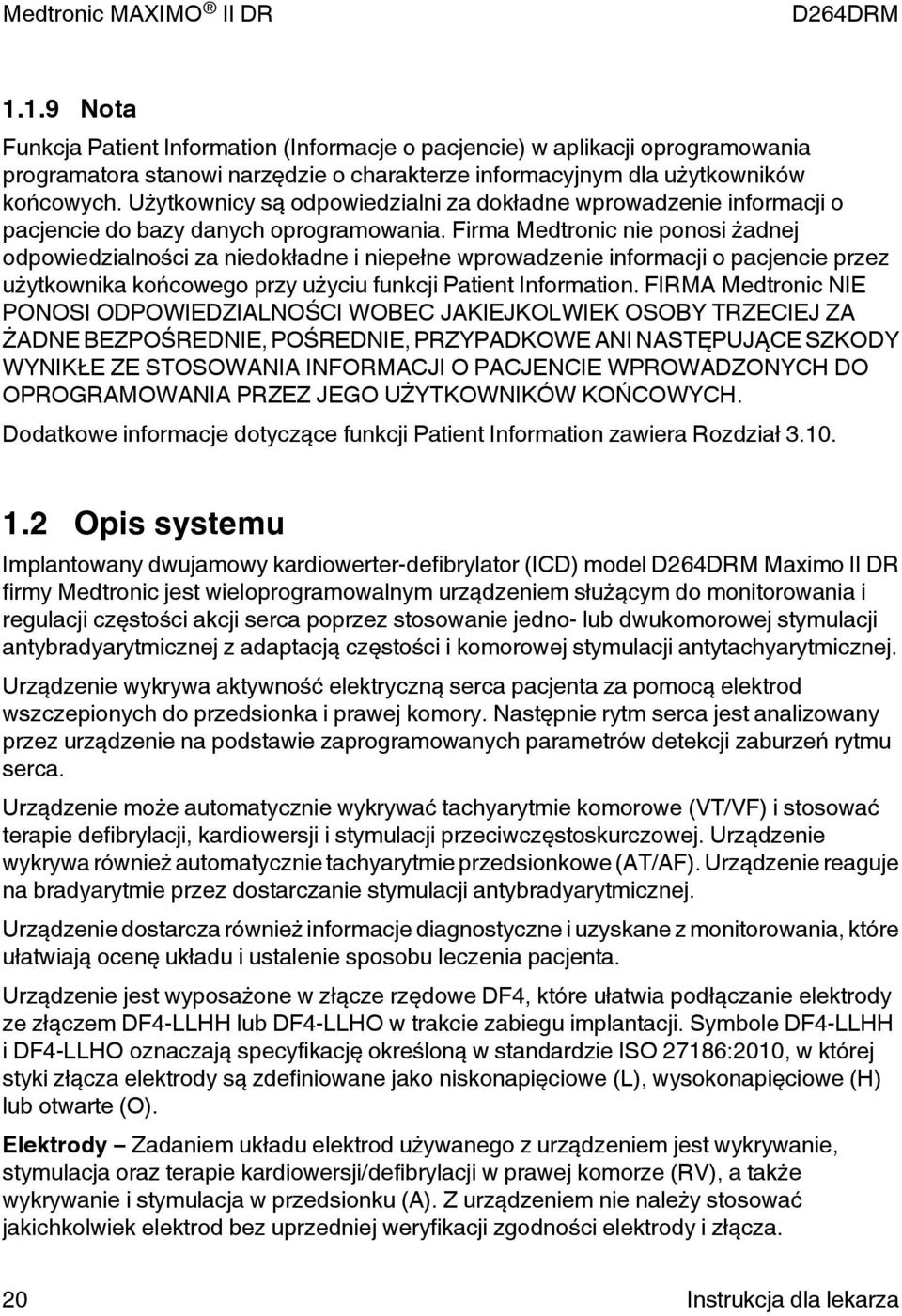 Firma Medtronic nie ponosi żadnej odpowiedzialności za niedokładne i niepełne wprowadzenie informacji o pacjencie przez użytkownika końcowego przy użyciu funkcji Patient Information.