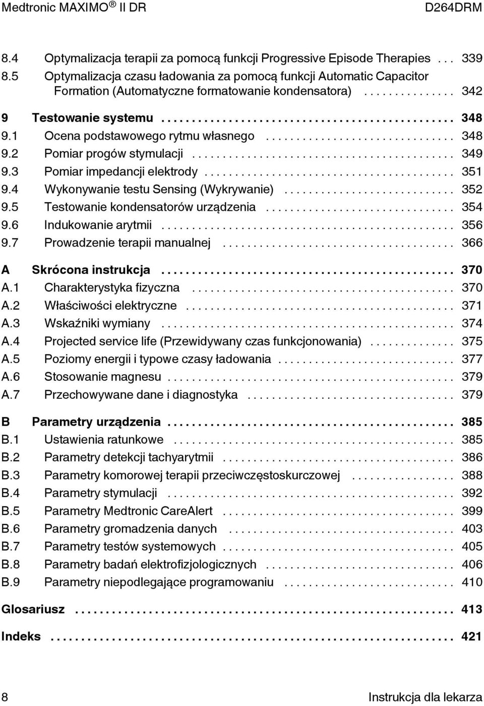 .. 349 9.3 Pomiar impedancji elektrody... 351 9.4 Wykonywanie testu ensing (Wykrywanie)... 352 9.5 Testowanie kondensatorów urządzenia... 354 9.6 Indukowanie arytmii... 356 9.