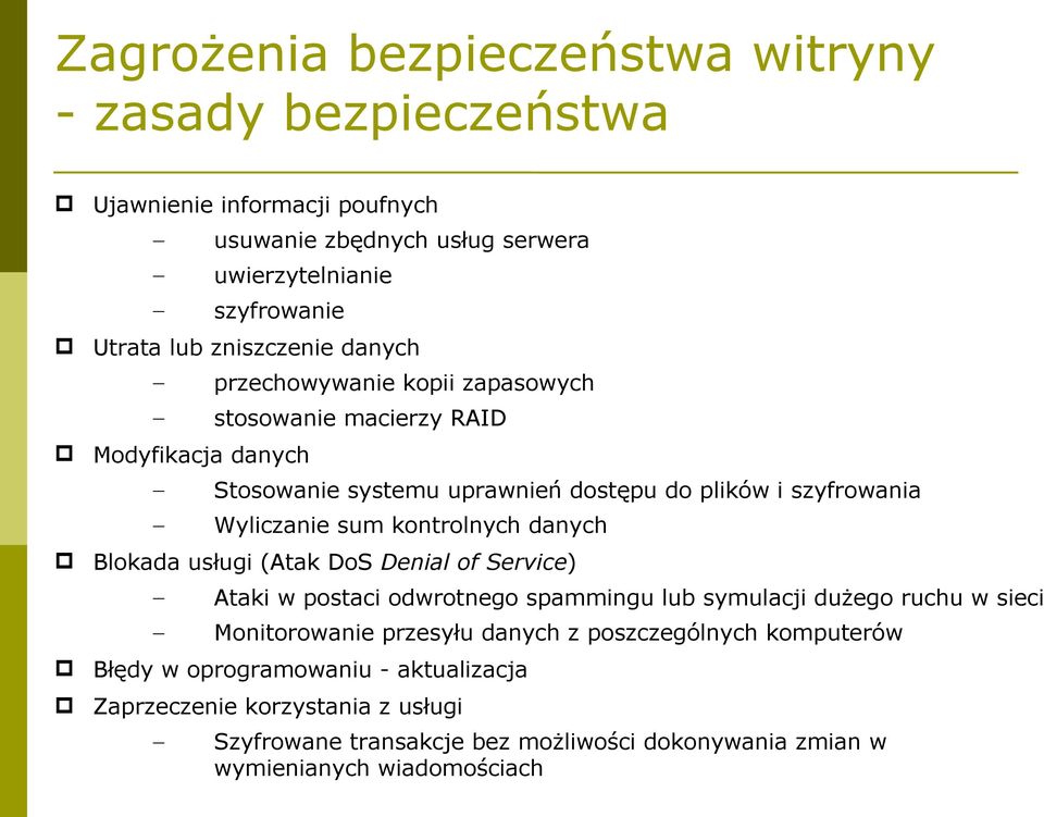 sum kontrolnych danych Blokada usługi (Atak DoS Denial of Service) Ataki w postaci odwrotnego spammingu lub symulacji dużego ruchu w sieci Monitorowanie przesyłu danych