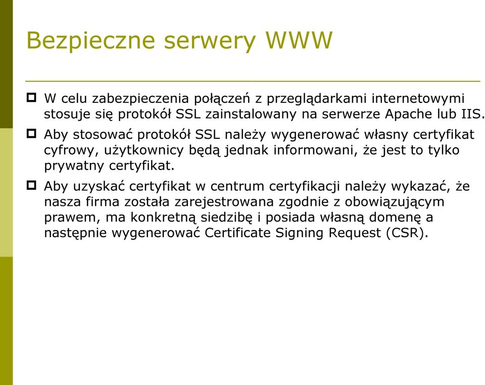 Aby stosować protokół SSL należy wygenerować własny certyfikat cyfrowy, użytkownicy będą jednak informowani, że jest to tylko