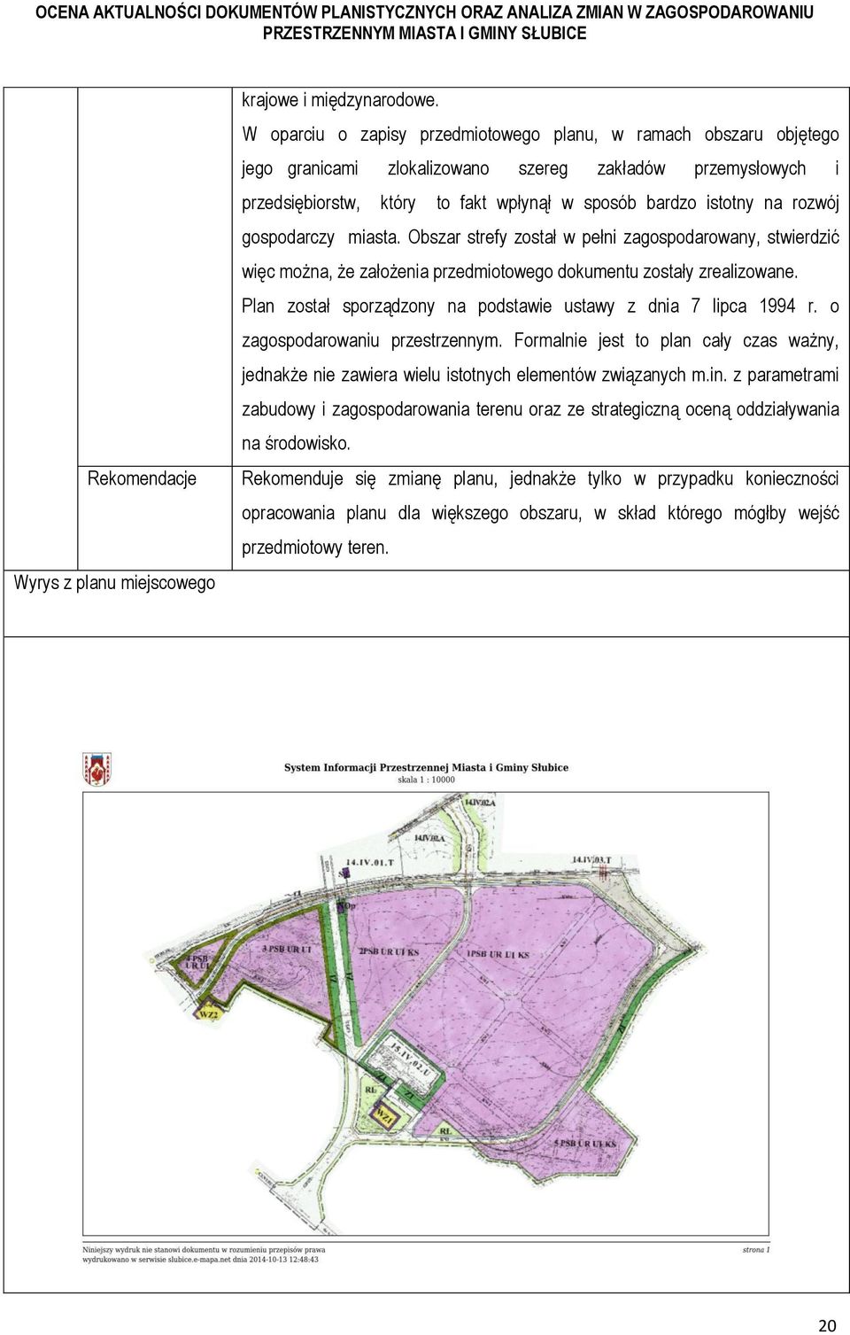 rozwój gospodarczy miasta. Obszar strefy został w pełni zagospodarowany, stwierdzić więc można, że założenia przedmiotowego dokumentu zostały zrealizowane.