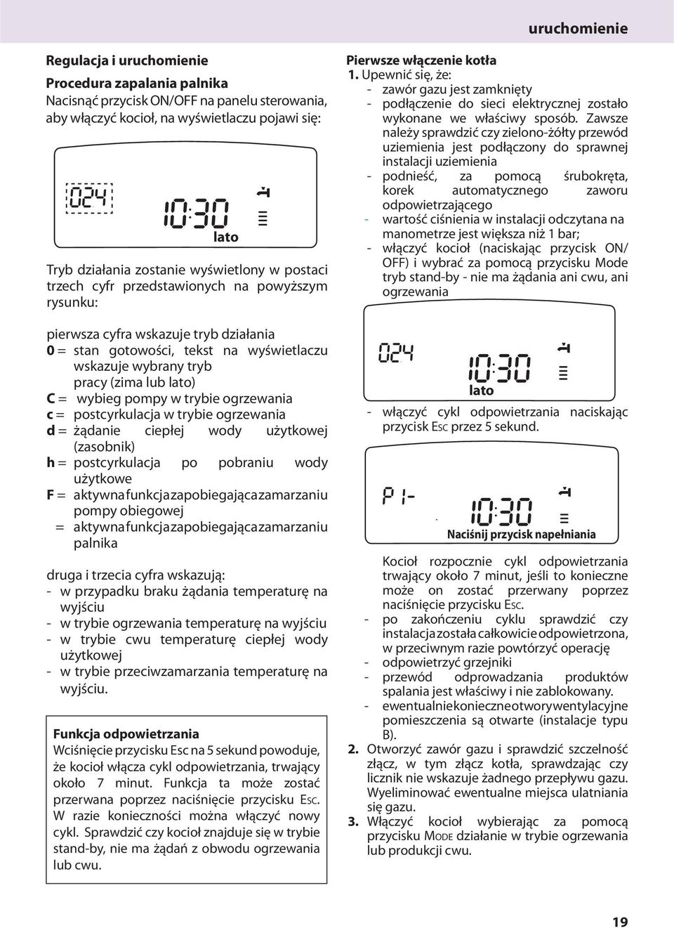 lato) C = wybieg pompy w trybie ogrzewania c = postcyrkulacja w trybie ogrzewania d = żądanie ciepłej wody użytkowej (zasobnik) h = postcyrkulacja po pobraniu wody użytkowe F = aktywna funkcja