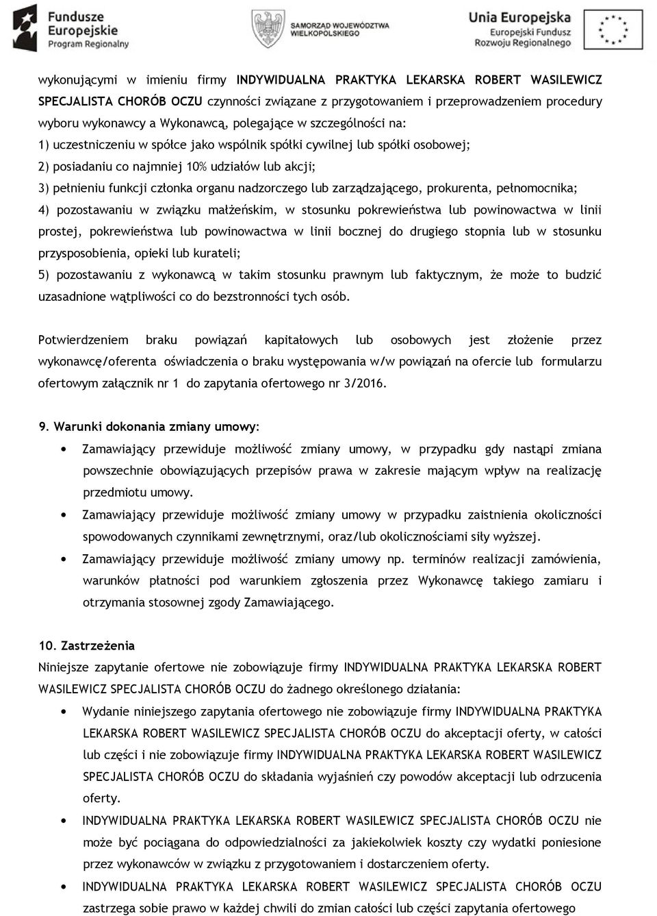 nadzorczego lub zarządzającego, prokurenta, pełnomocnika; 4) pozostawaniu w związku małżeńskim, w stosunku pokrewieństwa lub powinowactwa w linii prostej, pokrewieństwa lub powinowactwa w linii