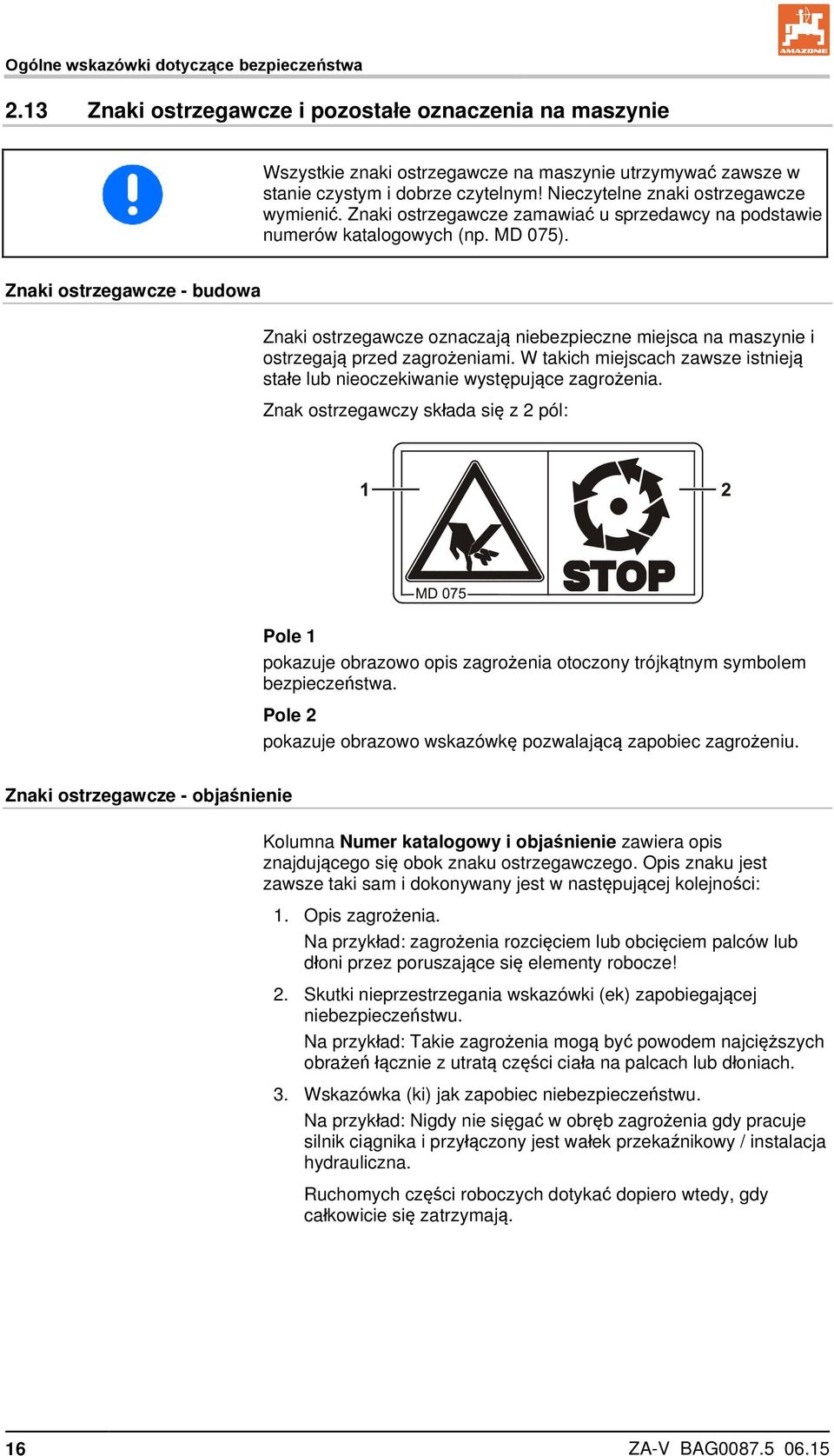 Znaki ostrzegawcze - budowa Znaki ostrzegawcze oznaczają niebezpieczne miejsca na maszynie i ostrzegają przed zagrożeniami.