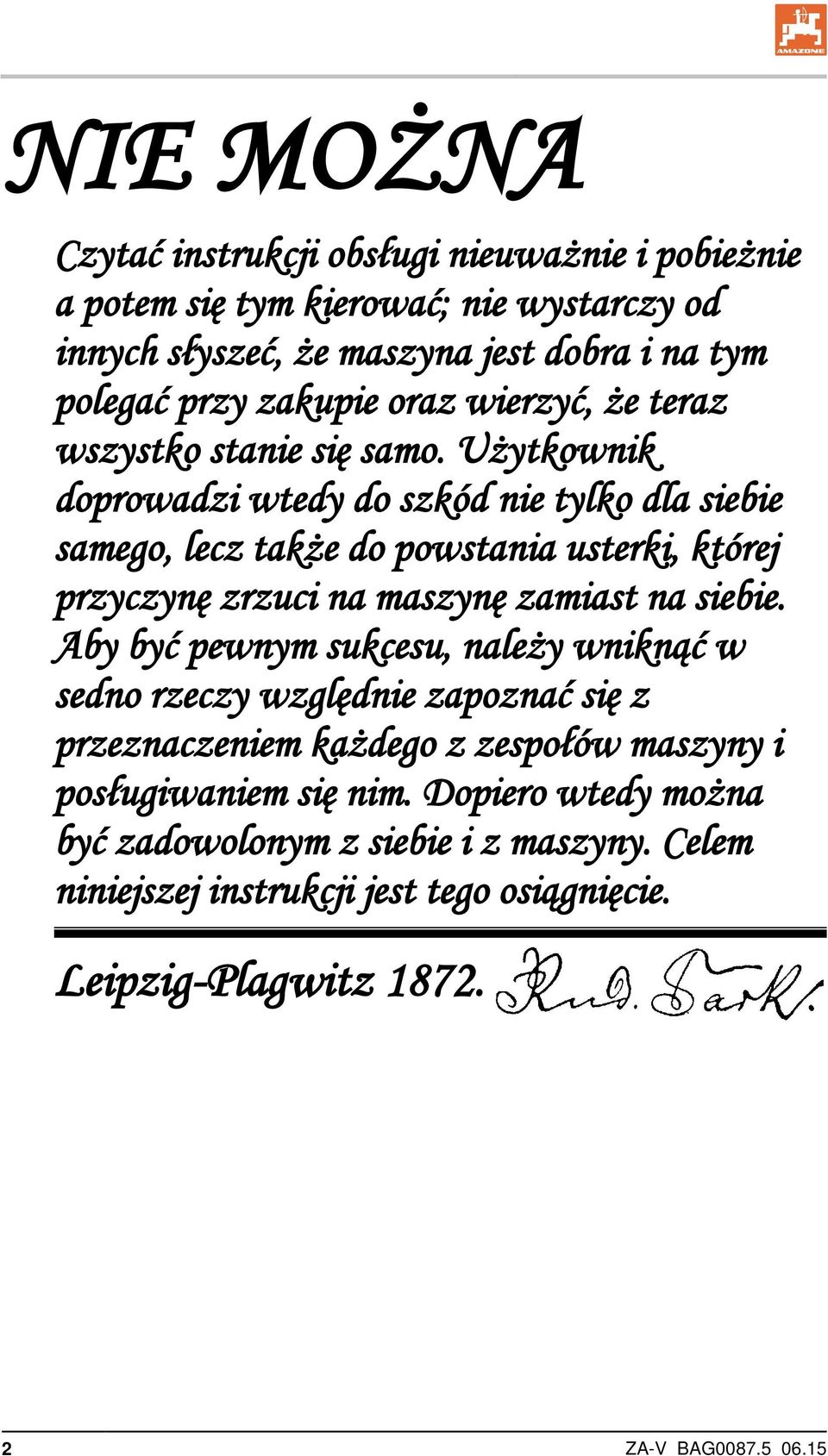 Użytkownik doprowadzi wtedy do szkód nie tylko dla siebie samego, lecz także do powstania usterki, której przyczynę zrzuci na maszynę zamiast na siebie.