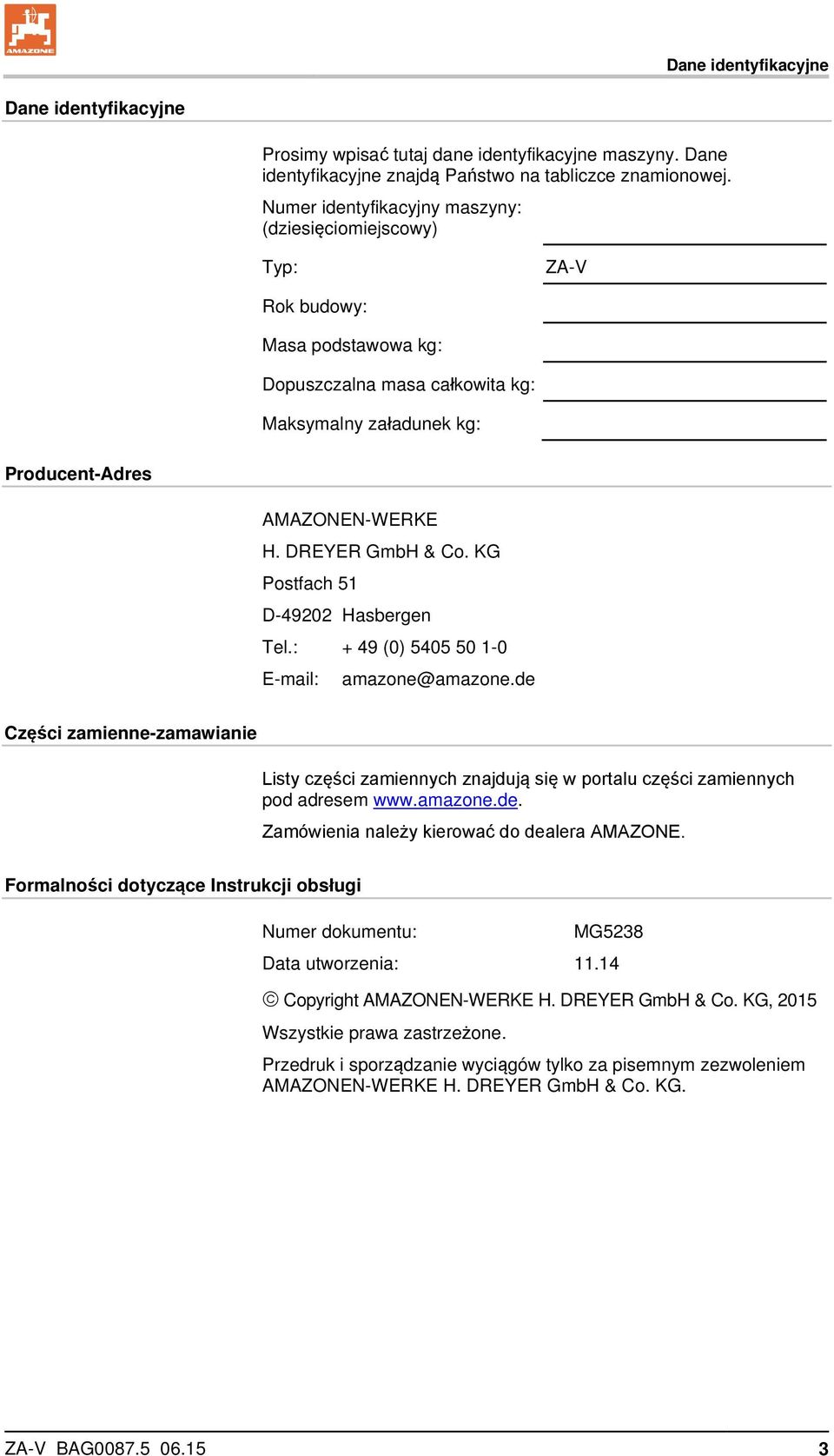 DREYER GmbH & Co. KG Postfach 51 D-49202 Hasbergen Tel.: + 49 (0) 5405 50 1-0 E-mail: amazone@amazone.