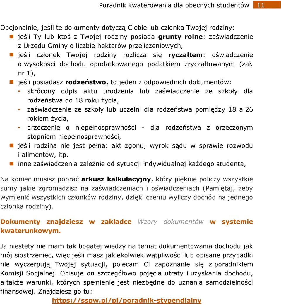 nr 1), jeśli posiadasz rodzeństwo, to jeden z odpowiednich dokumentów: skrócony odpis aktu urodzenia lub zaświadczenie ze szkoły dla rodzeństwa do 18 roku życia, zaświadczenie ze szkoły lub uczelni
