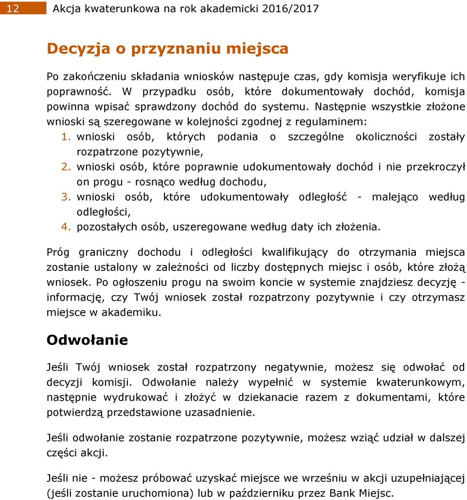 wnioski osób, których podania o szczególne okoliczności zostały rozpatrzone pozytywnie, 2. wnioski osób, które poprawnie udokumentowały dochód i nie przekroczył on progu - rosnąco według dochodu, 3.