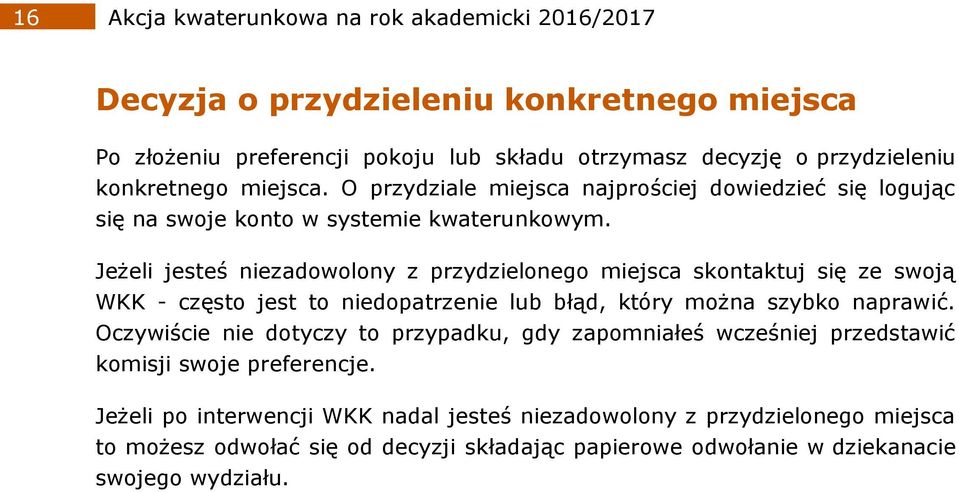 Jeżeli jesteś niezadowolony z przydzielonego miejsca skontaktuj się ze swoją WKK - często jest to niedopatrzenie lub błąd, który można szybko naprawić.