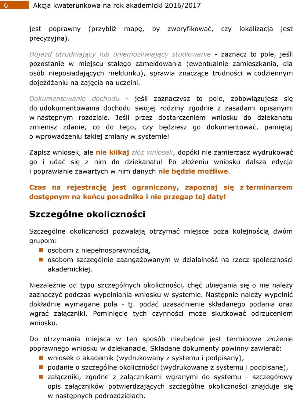 znaczące trudności w codziennym dojeżdżaniu na zajęcia na uczelni.