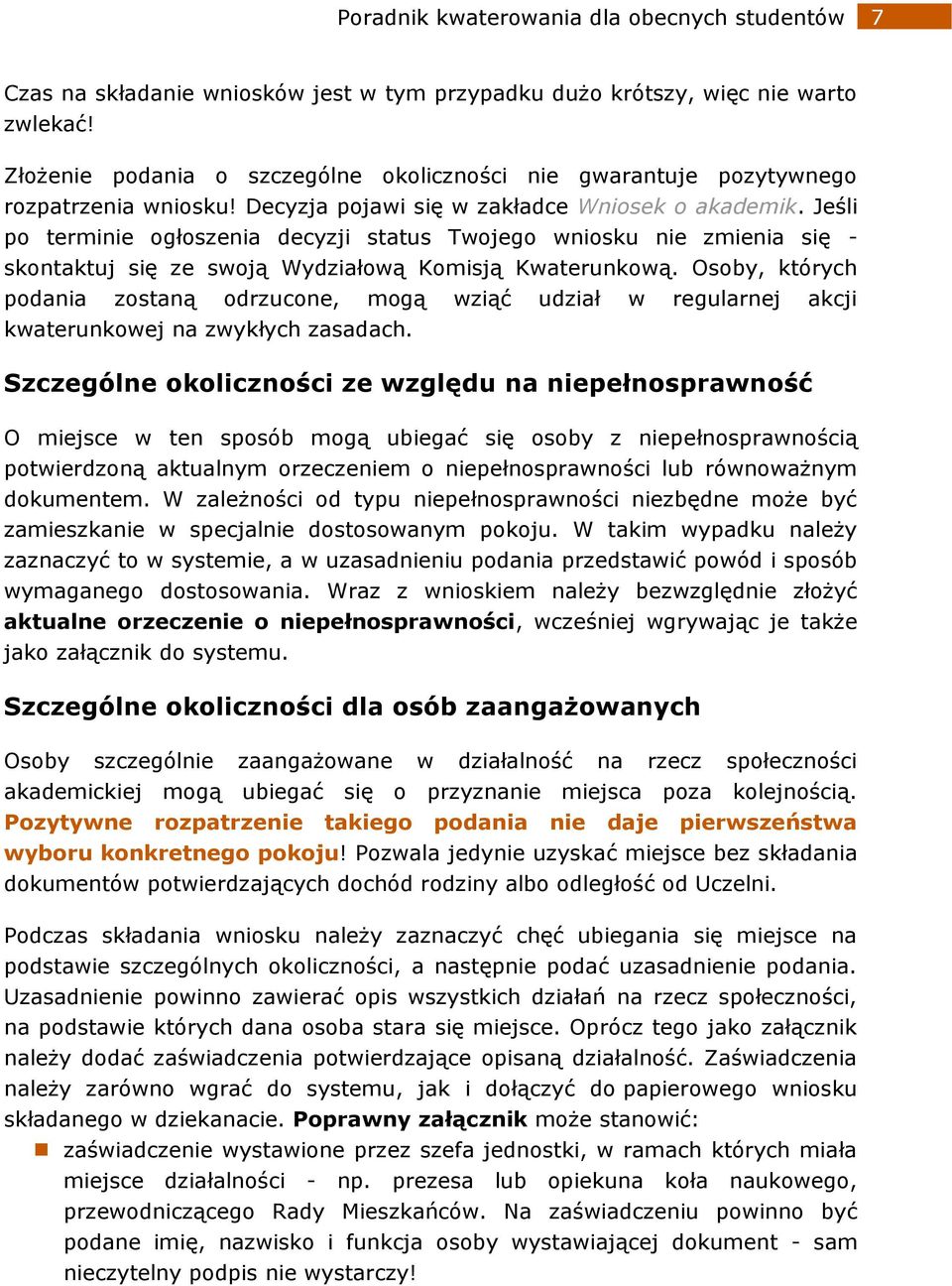 Jeśli po terminie ogłoszenia decyzji status Twojego wniosku nie zmienia się - skontaktuj się ze swoją Wydziałową Komisją Kwaterunkową.
