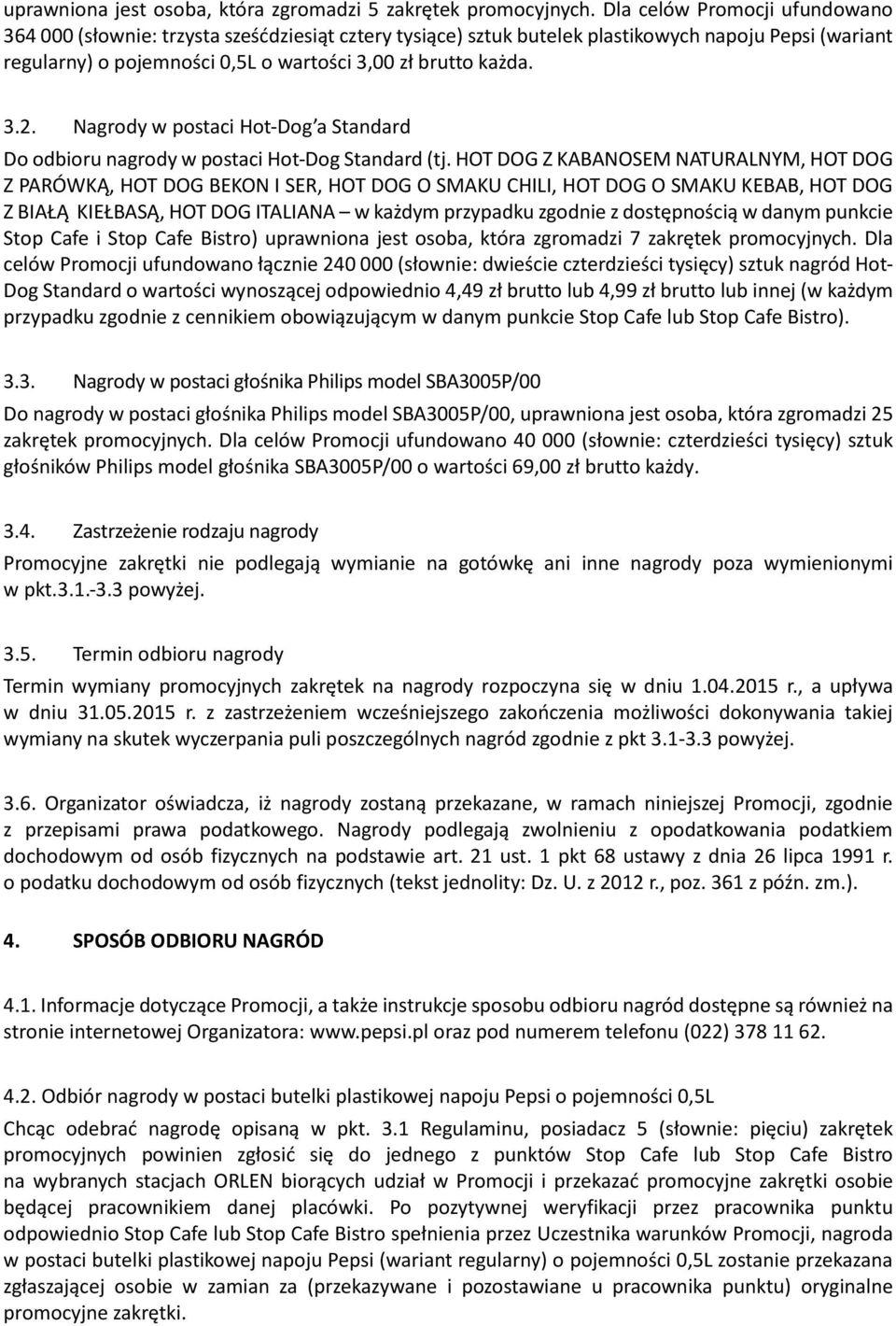 Nagrody w postaci Hot-Dog a Standard Do odbioru nagrody w postaci Hot-Dog Standard (tj.