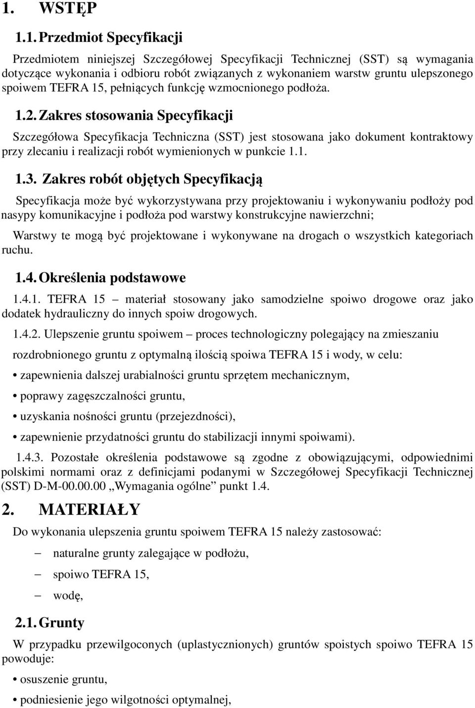 Zakres stosowania Specyfikacji Szczegółowa Specyfikacja Techniczna (SST) jest stosowana jako dokument kontraktowy przy zlecaniu i realizacji robót wymienionych w punkcie 1.1. 1.3.
