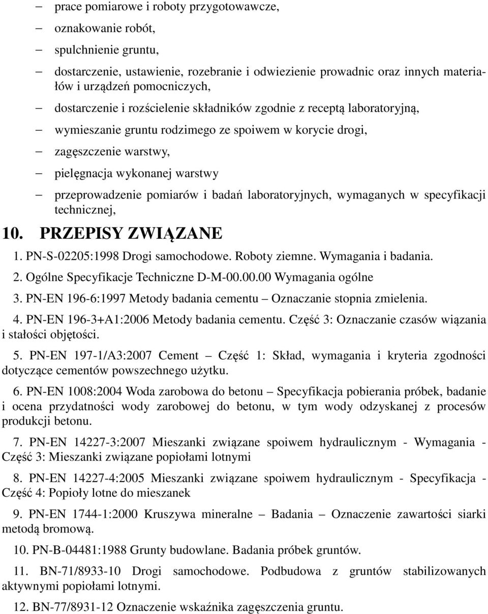 pomiarów i badań laboratoryjnych, wymaganych w specyfikacji technicznej, 10. PRZEPISY ZWIĄZANE 1. PN-S-02205:1998 Drogi samochodowe. Roboty ziemne. Wymagania i badania. 2.