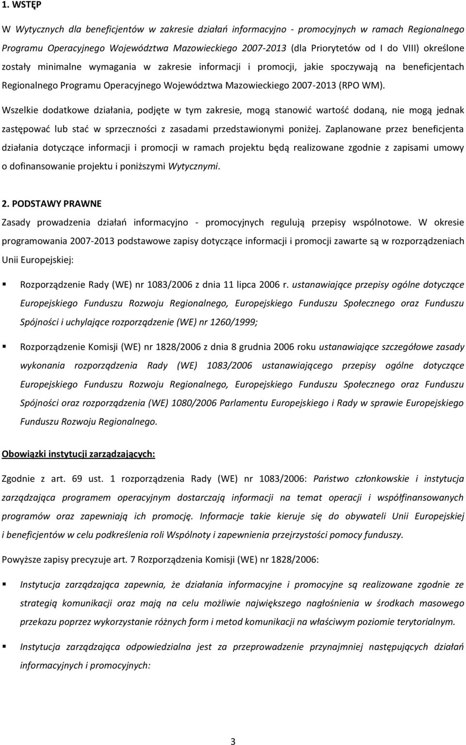 Wszelkie dodatkowe działania, podjęte w tym zakresie, mogą stanowid wartośd dodaną, nie mogą jednak zastępowad lub stad w sprzeczności z zasadami przedstawionymi poniżej.