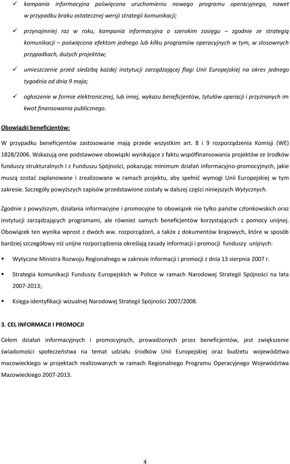 zarządzającej flagi Unii Europejskiej na okres jednego tygodnia od dnia 9 maja; ogłoszenie w formie elektronicznej, lub innej, wykazu beneficjentów, tytułów operacji i przyznanych im kwot