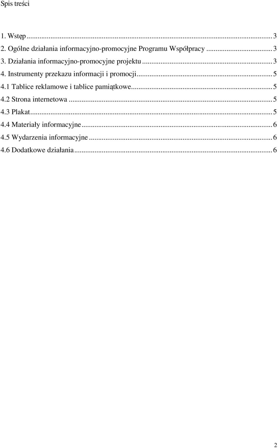 ..5 4.1 Tablice reklamowe i tablice pamiątkowe...5 4.2 Strona internetowa...5 4.3 Plakat...5 4.4 Materiały informacyjne.