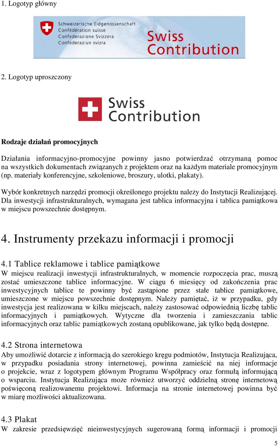 promocyjnym (np. materiały konferencyjne, szkoleniowe, broszury, ulotki, plakaty). Wybór konkretnych narzędzi promocji określonego projektu naleŝy do Instytucji Realizującej.