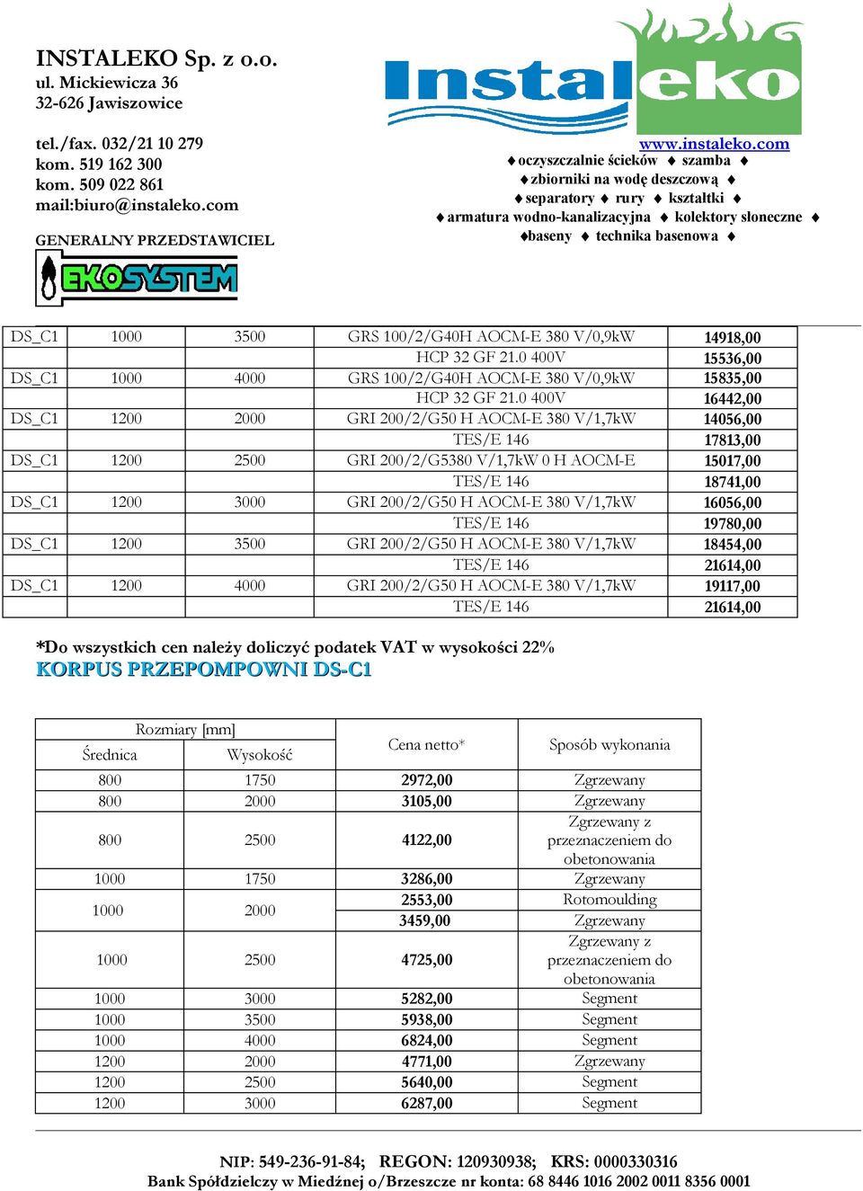 200/2/G50 H AOCM-E 380 V/1,7kW 18454,00 TES/E 146 21614,00 DS_C1 1200 4000 GRI 200/2/G50 H AOCM-E 380 V/1,7kW 19117,00 TES/E 146 21614,00 KORPUS PRZEPOMPOWNI DS-C1 Średnica Wysokość Sposób wykonania