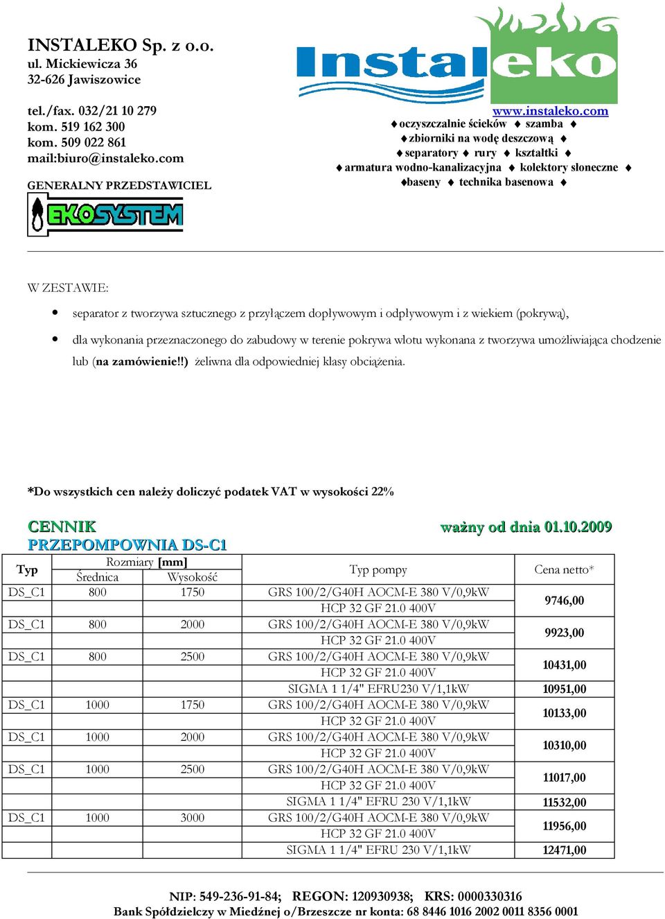 PRZEPOMPOWNIA DS-C1 Średnica Wysokość pompy DS_C1 800 1750 GRS 100/2/G40H AOCM-E 380 V/0,9kW 9746,00 DS_C1 800 2000 GRS 100/2/G40H AOCM-E 380 V/0,9kW 9923,00 DS_C1 800 2500 GRS 100/2/G40H AOCM-E 380