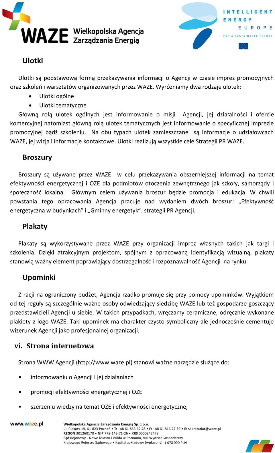 tematycznych jest informowanie o specyficznej imprezie promocyjnej bądź szkoleniu. Na obu typach ulotek zamieszczane są informacje o udziałowcach WAZE, jej wizja i informacje kontaktowe.