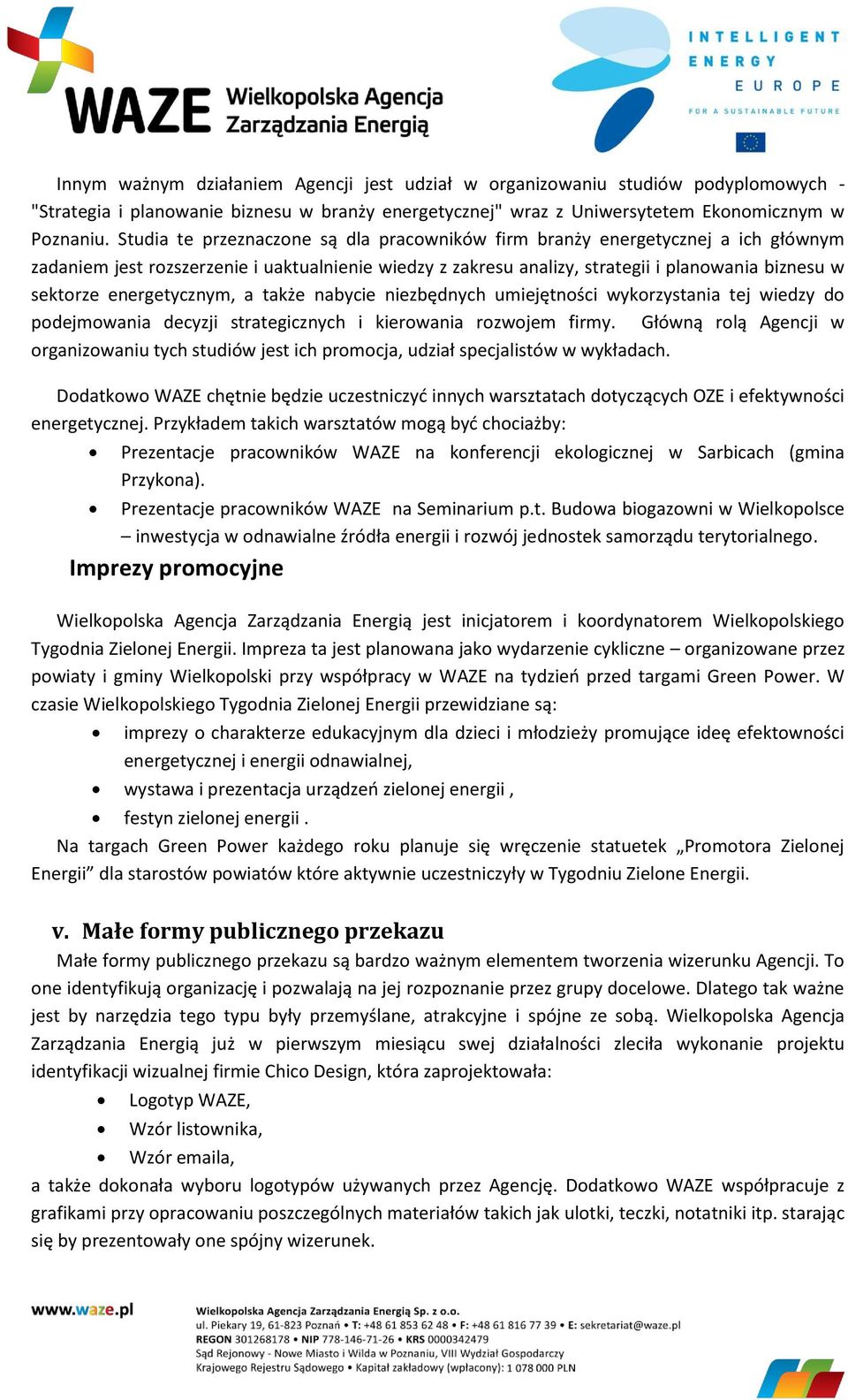 energetycznym, a także nabycie niezbędnych umiejętności wykorzystania tej wiedzy do podejmowania decyzji strategicznych i kierowania rozwojem firmy.