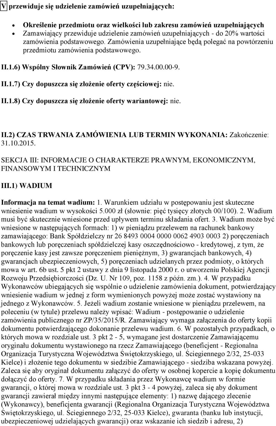 II.1.8) Czy dopuszcza się złożenie oferty wariantowej: nie. II.2) CZAS TRWANIA ZAMÓWIENIA LUB TERMIN WYKONANIA: Zakończenie: 31.10.2015.