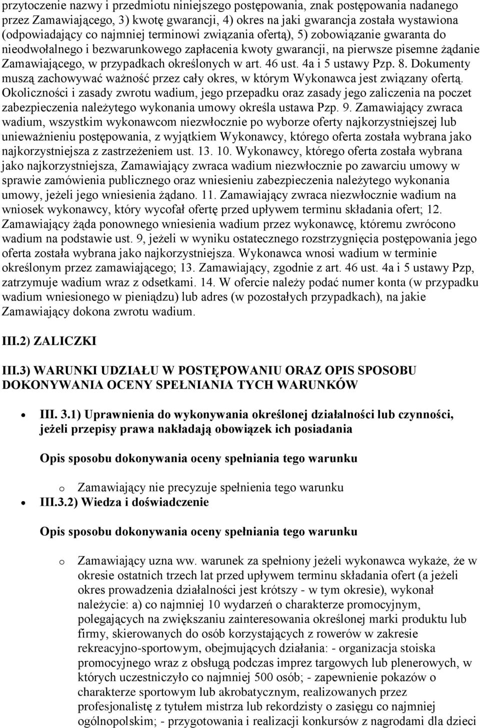 4a i 5 ustawy Pzp. 8. Dokumenty muszą zachowywać ważność przez cały okres, w którym Wykonawca jest związany ofertą.