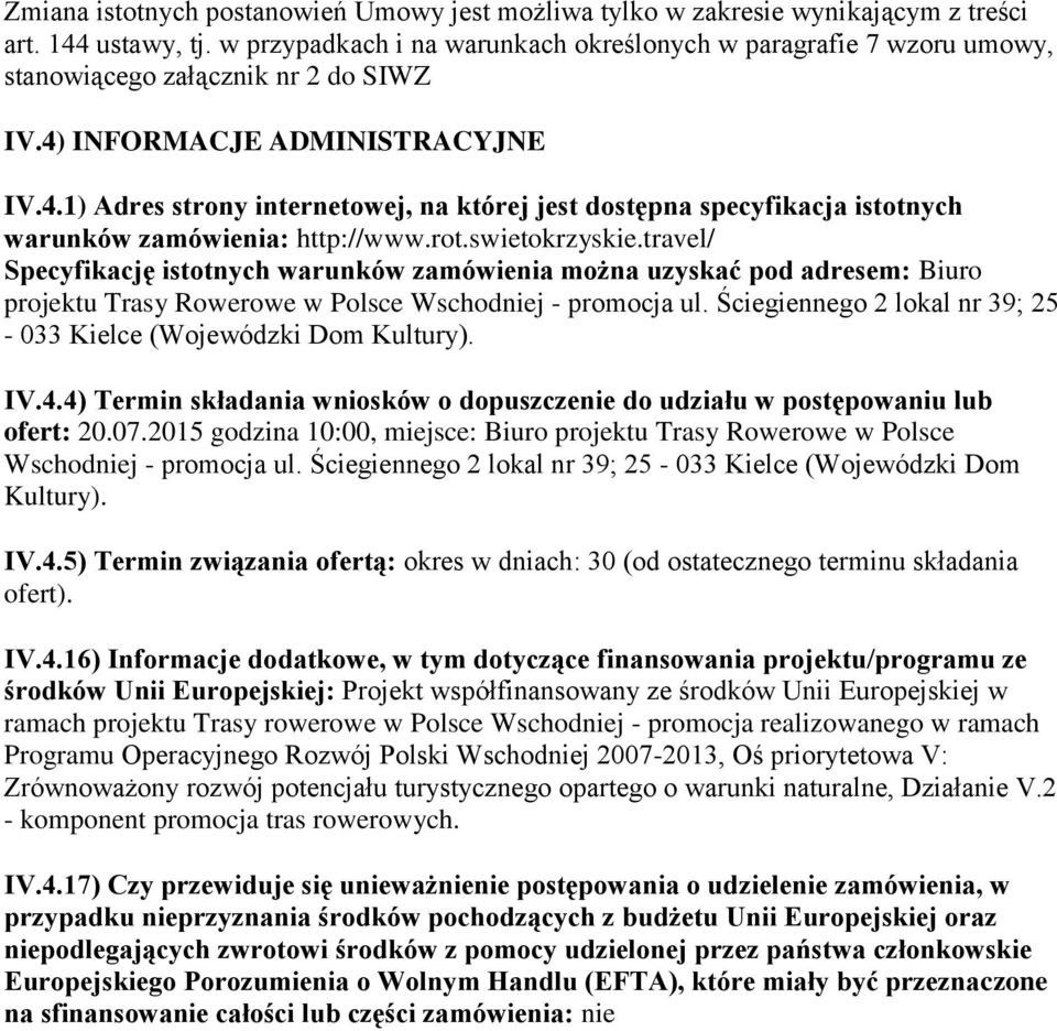 INFORMACJE ADMINISTRACYJNE IV.4.1) Adres strony internetowej, na której jest dostępna specyfikacja istotnych warunków zamówienia: http://www.rot.swietokrzyskie.