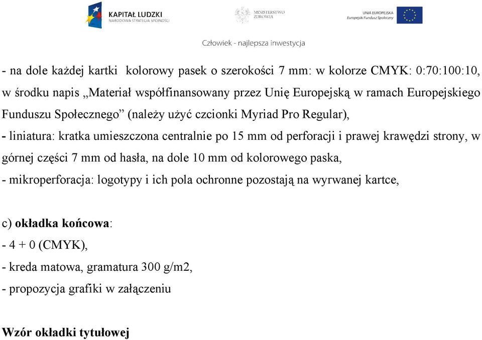 perforacji i prawej krawędzi strony, w górnej części 7 mm od hasła, na dole 10 mm od kolorowego paska, - mikroperforacja: logotypy i ich pola ochronne