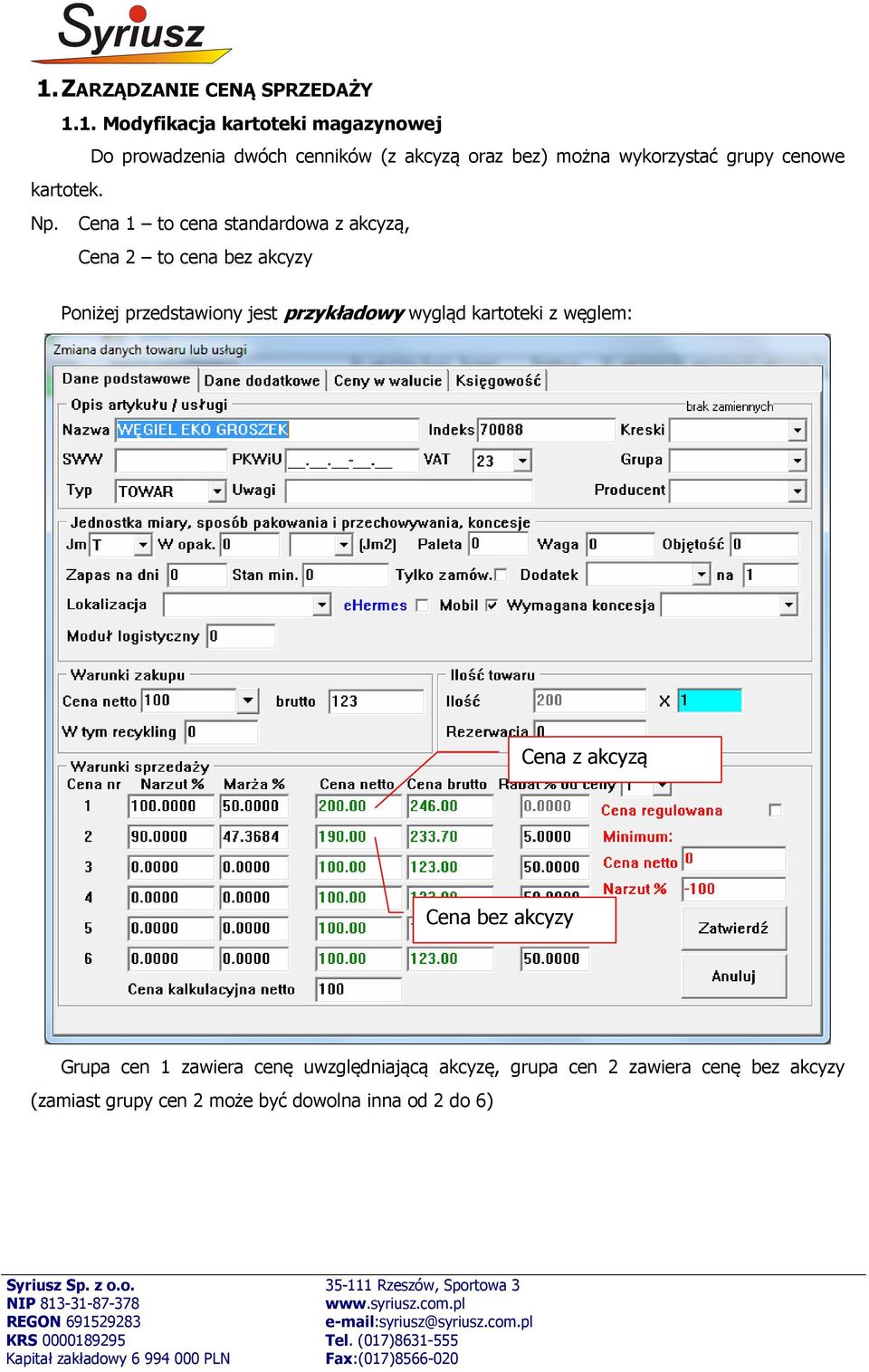 Cena 1 to cena standardowa z akcyzą, Cena 2 to cena bez akcyzy Poniżej przedstawiony jest przykładowy wygląd