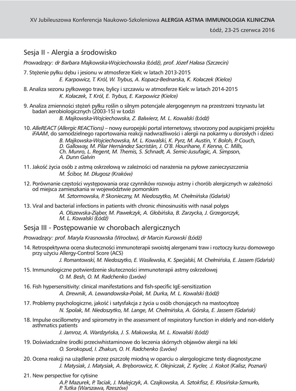 Karpowicz (Kielce) 9. Analiza zmienności stężeń pyłku roślin o silnym potencjale alergogennym na przestrzeni trzynastu lat badań aerobiologicznych (2003-15) w Łodzi B. Majkowska-Wojciechowska, Z.