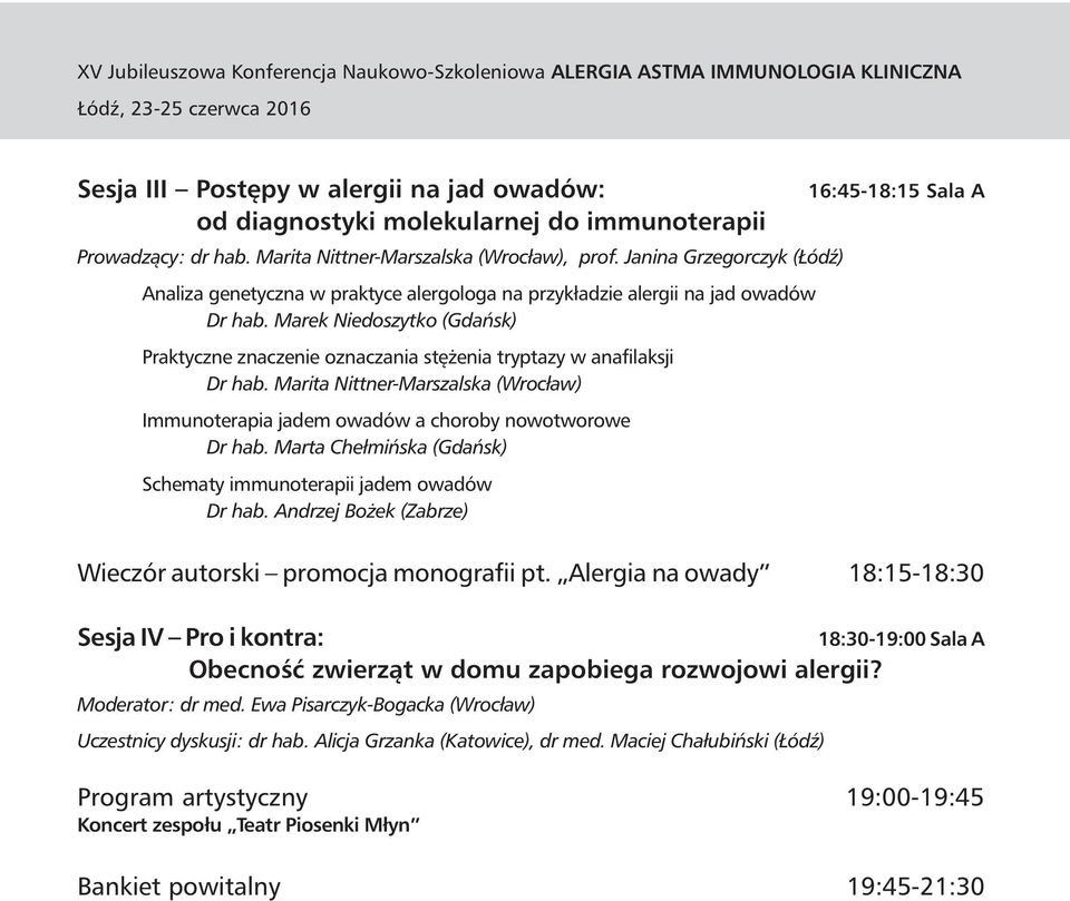 Marek Niedoszytko (Gdańsk) Praktyczne znaczenie oznaczania stężenia tryptazy w anafilaksji Dr hab. Marita Nittner-Marszalska (Wrocław) Immunoterapia jadem owadów a choroby nowotworowe Dr hab.