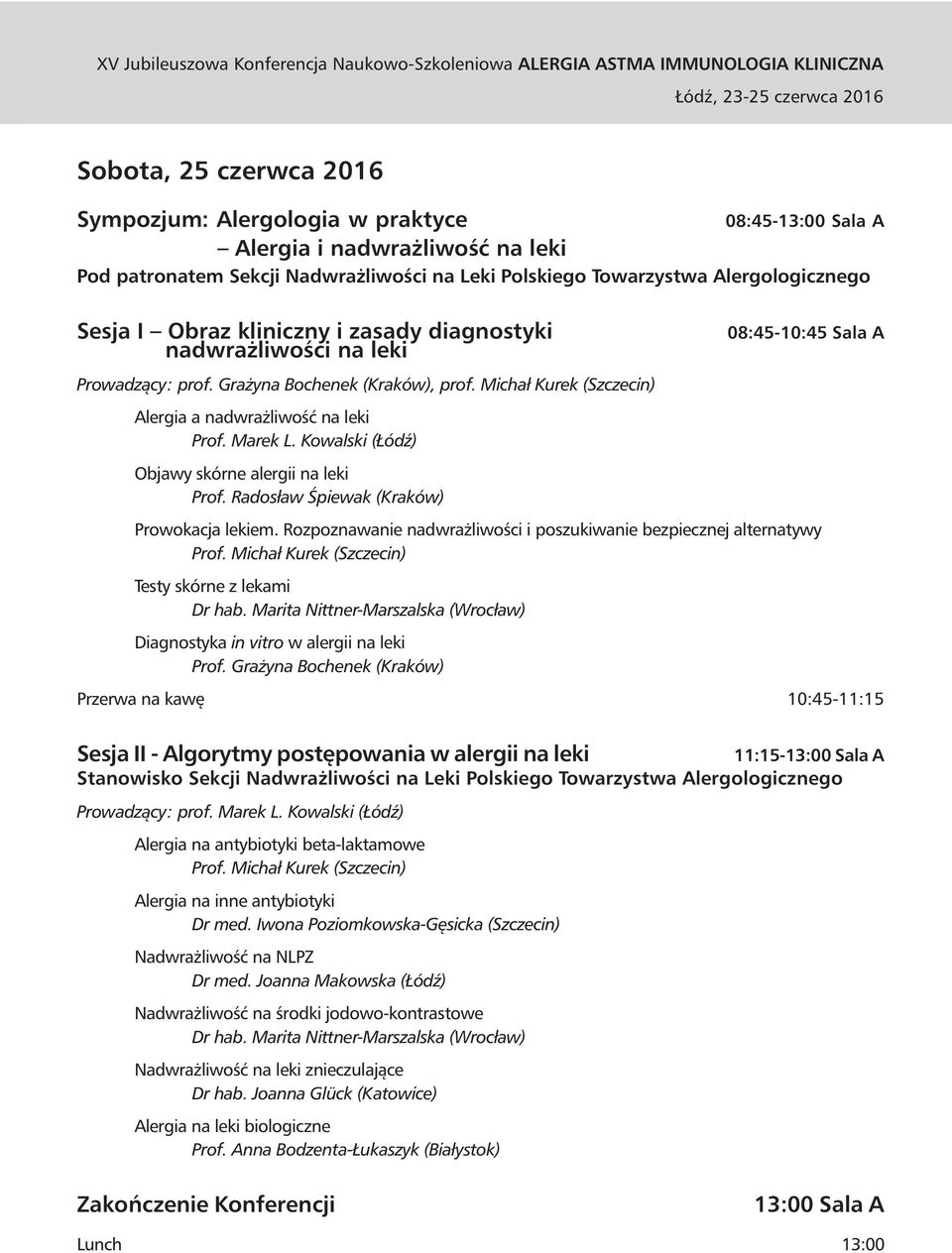 Kowalski (Łódź) Objawy skórne alergii na leki Prof. Radosław Śpiewak (Kraków) 08:45-13:00 Sala A 08:45-10:45 Sala A Prowokacja lekiem.