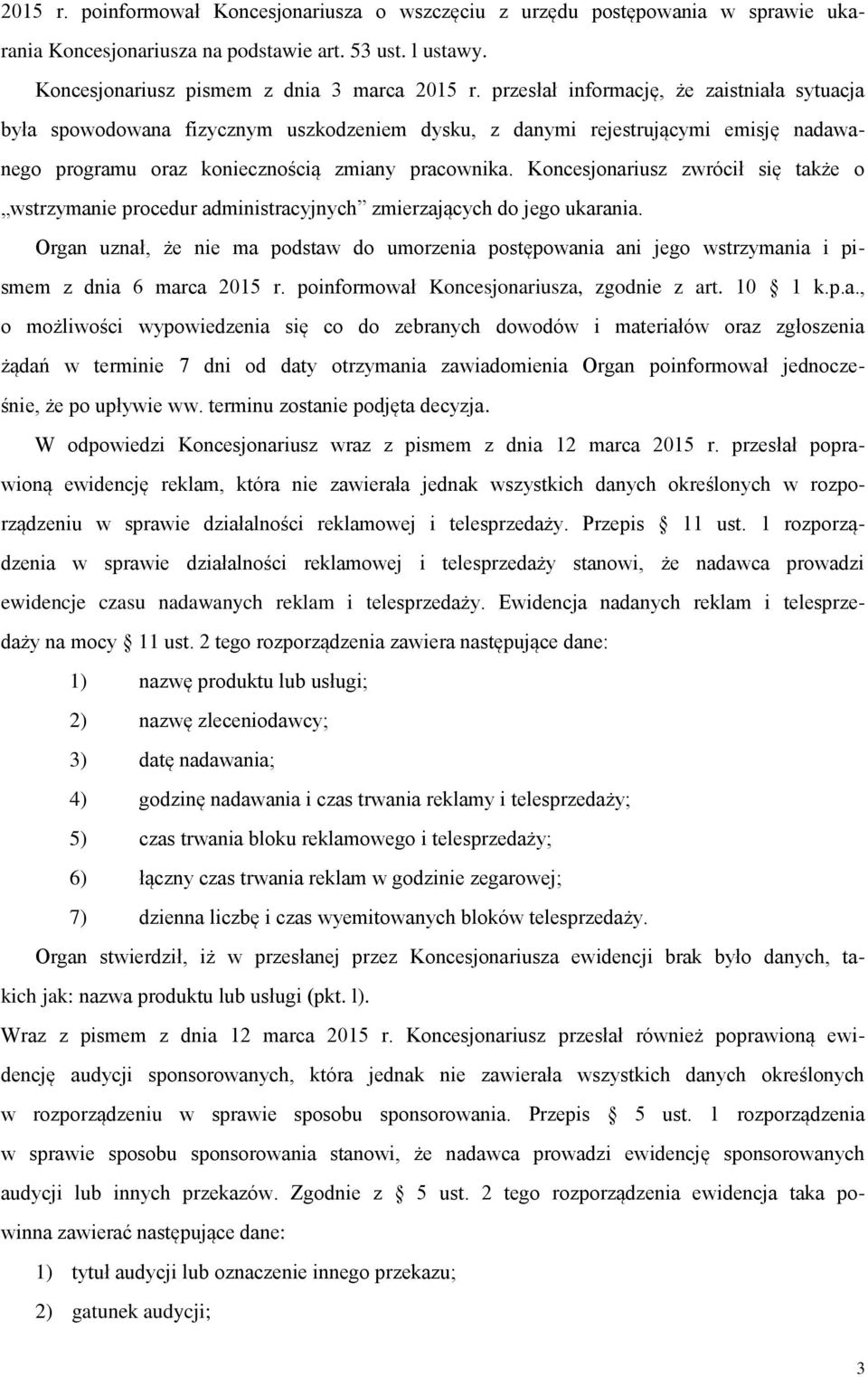 Koncesjonariusz zwrócił się także o wstrzymanie procedur administracyjnych zmierzających do jego ukarania.