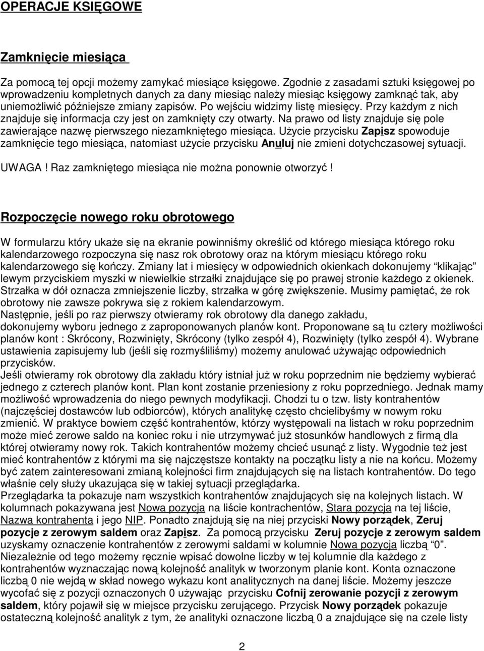 Przy kadym z nich znajduje si informacja czy jest on zamknity czy otwarty. Na prawo od listy znajduje si pole zawierajce nazw pierwszego niezamknitego miesica.