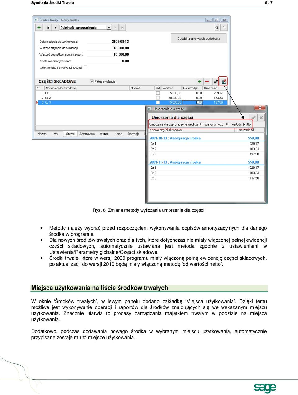 globalne/części składowe. Środki trwałe, które w wersji 2009 programu miały włączoną pełną ewidencję części składowych, po aktualizacji do wersji 2010 będą miały włączoną metodę od wartości netto.