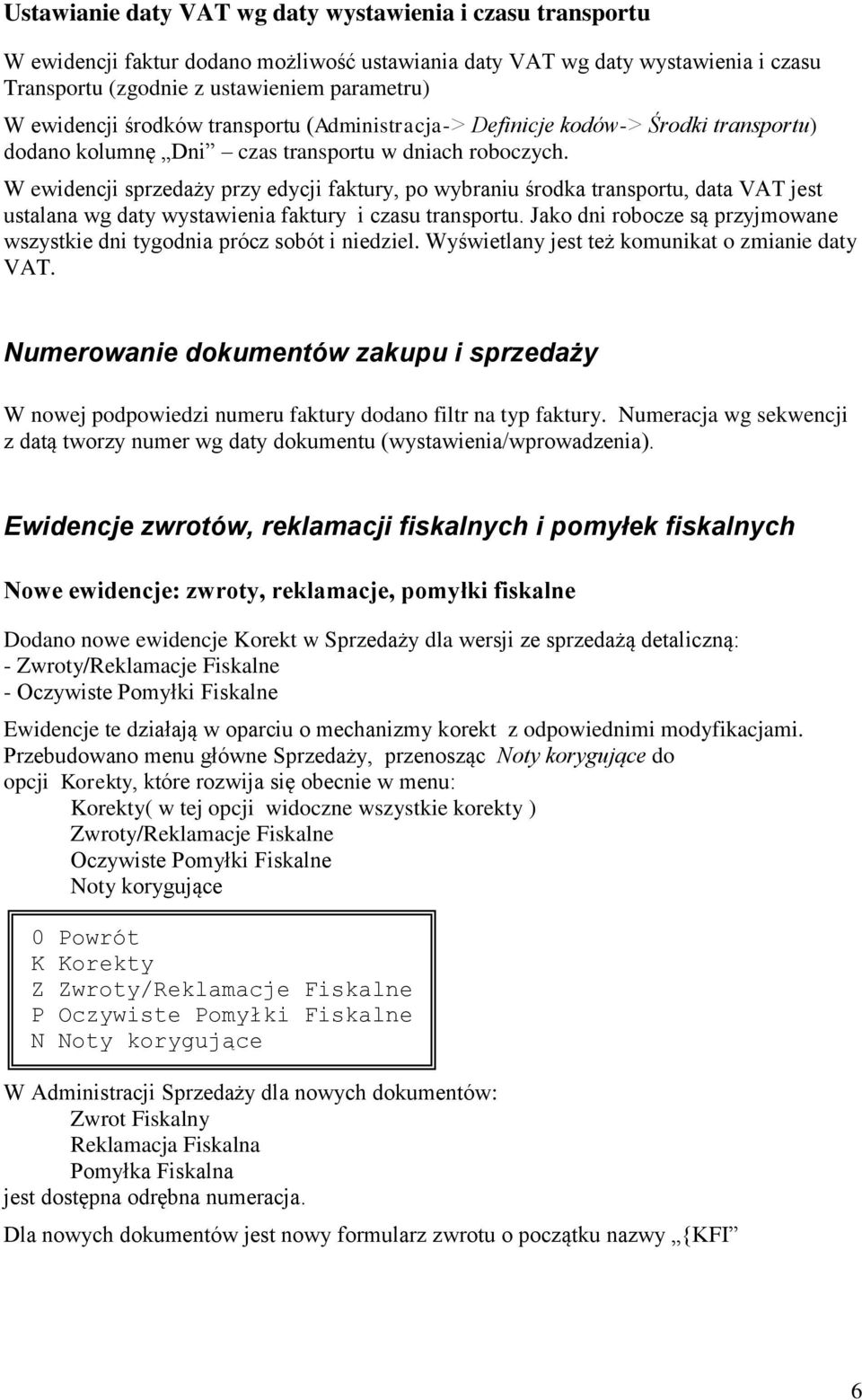 W ewidencji sprzedaży przy edycji faktury, po wybraniu środka transportu, data VAT jest ustalana wg daty wystawienia faktury i czasu transportu.