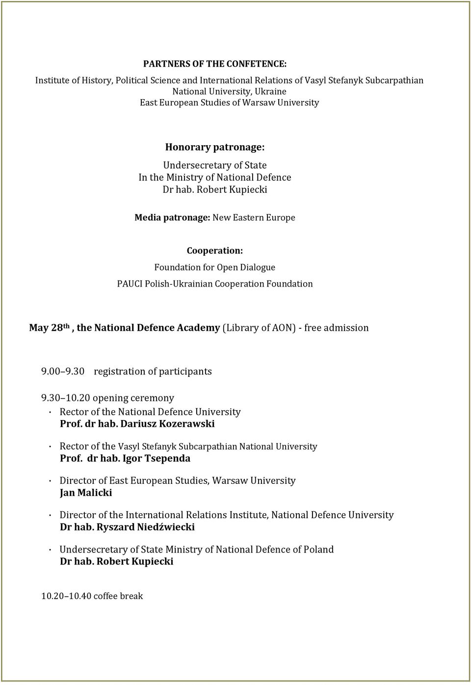 Robert Kupiecki Media patronage: New Eastern Europe Cooperation: Foundation for Open Dialogue PAUCI Polish-Ukrainian Cooperation Foundation May 28 th, the National Defence Academy (Library of AON) -