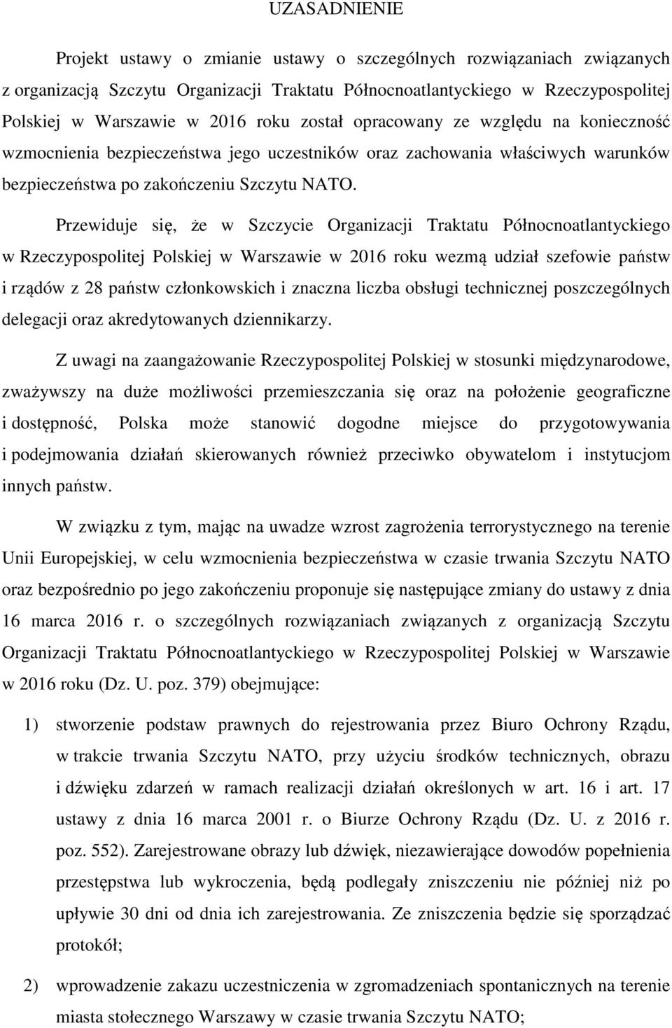 Przewiduje się, że w Szczycie Organizacji Traktatu Północnoatlantyckiego w Rzeczypospolitej Polskiej w Warszawie w 2016 roku wezmą udział szefowie państw i rządów z 28 państw członkowskich i znaczna