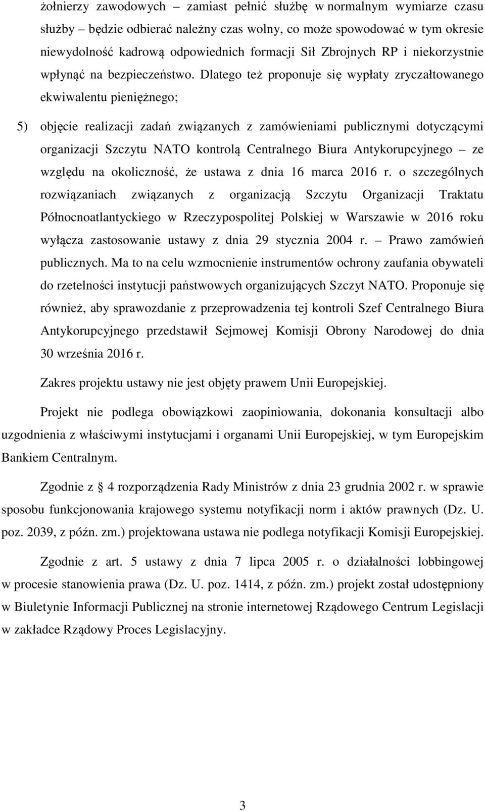 Dlatego też proponuje się wypłaty zryczałtowanego ekwiwalentu pieniężnego; 5) objęcie realizacji zadań związanych z zamówieniami publicznymi dotyczącymi organizacji Szczytu NATO kontrolą Centralnego