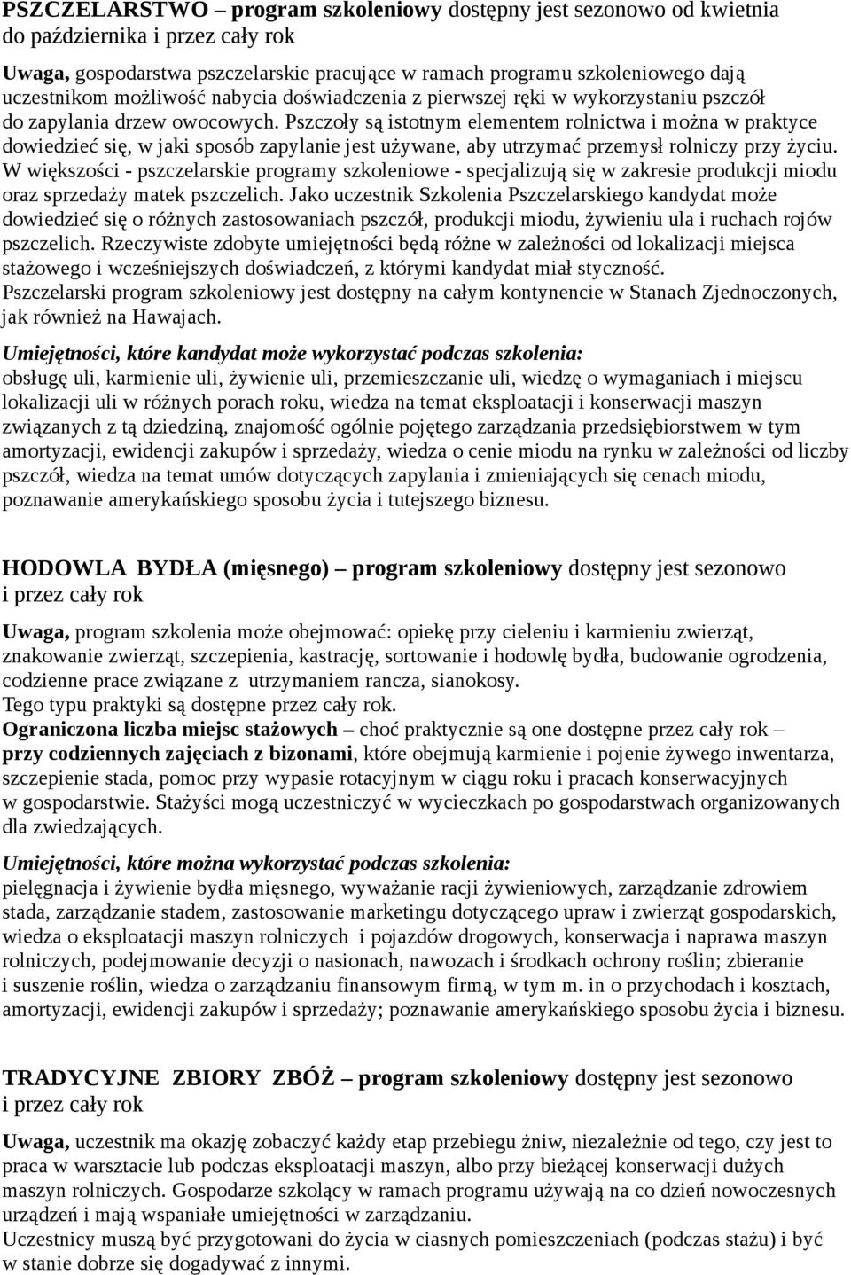 Pszczoły są istotnym elementem rolnictwa i można w praktyce dowiedzieć się, w jaki sposób zapylanie jest używane, aby utrzymać przemysł rolniczy przy życiu.