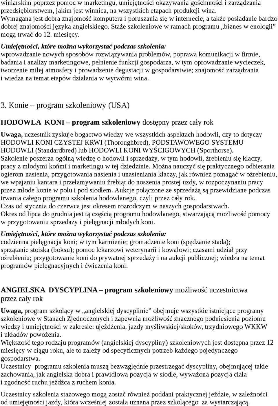 Staże szkoleniowe w ramach programu biznes w enologii mogą trwać do 12. miesięcy.
