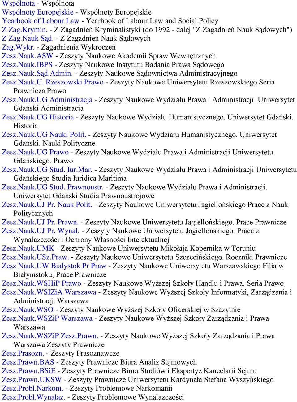Nauk.IBPS - Zeszyty Naukowe Instytutu Badania Prawa Sądowego Zesz.Nauk.Sąd.Admin. - Zeszyty Naukowe Sądownictwa Administracyjnego Zesz.Nauk.U.
