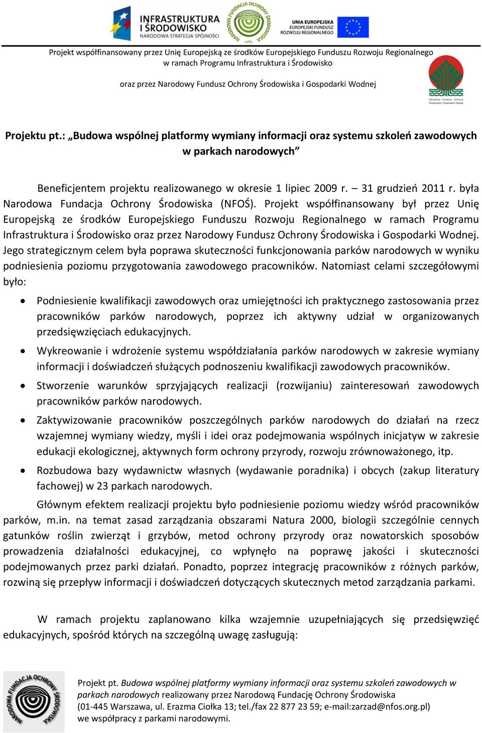 31 grudzień 2011 r. była Narodowa Fundacja Ochrony Środowiska (NFOŚ).