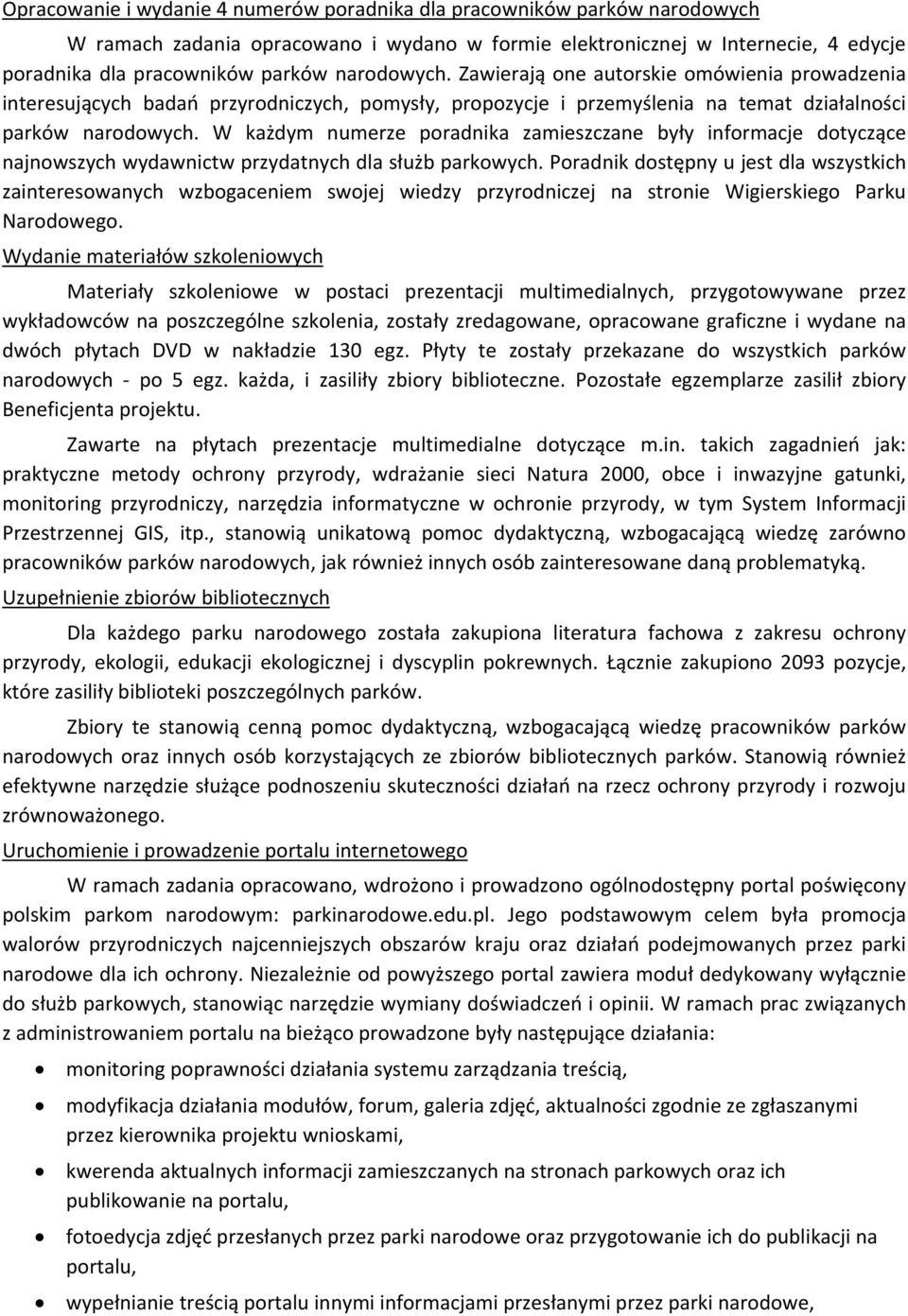 W każdym numerze poradnika zamieszczane były informacje dotyczące najnowszych wydawnictw przydatnych dla służb parkowych.