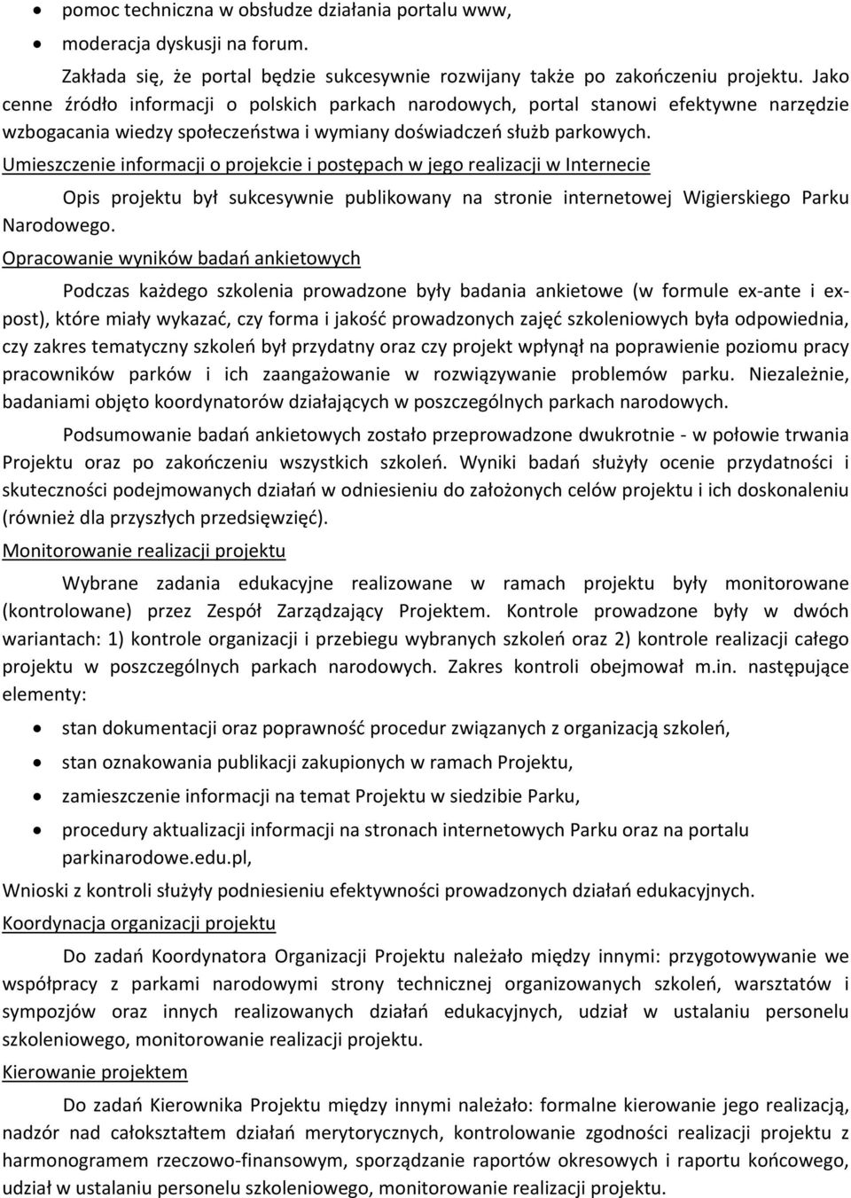 Umieszczenie informacji o projekcie i postępach w jego realizacji w Internecie Opis projektu był sukcesywnie publikowany na stronie internetowej Wigierskiego Parku Narodowego.