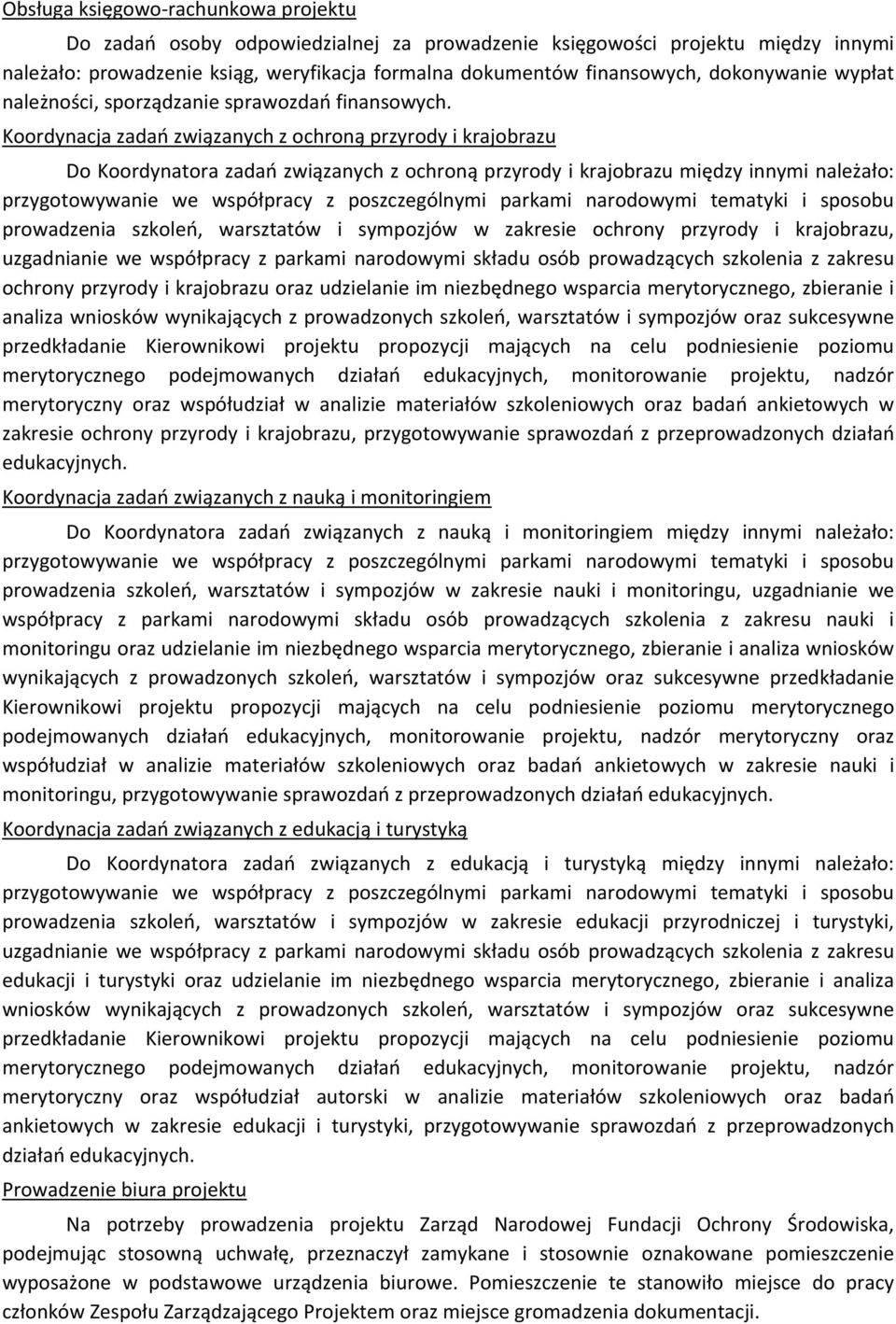 Koordynacja zadań związanych z ochroną przyrody i krajobrazu Do Koordynatora zadań związanych z ochroną przyrody i krajobrazu między innymi należało: przygotowywanie we współpracy z poszczególnymi