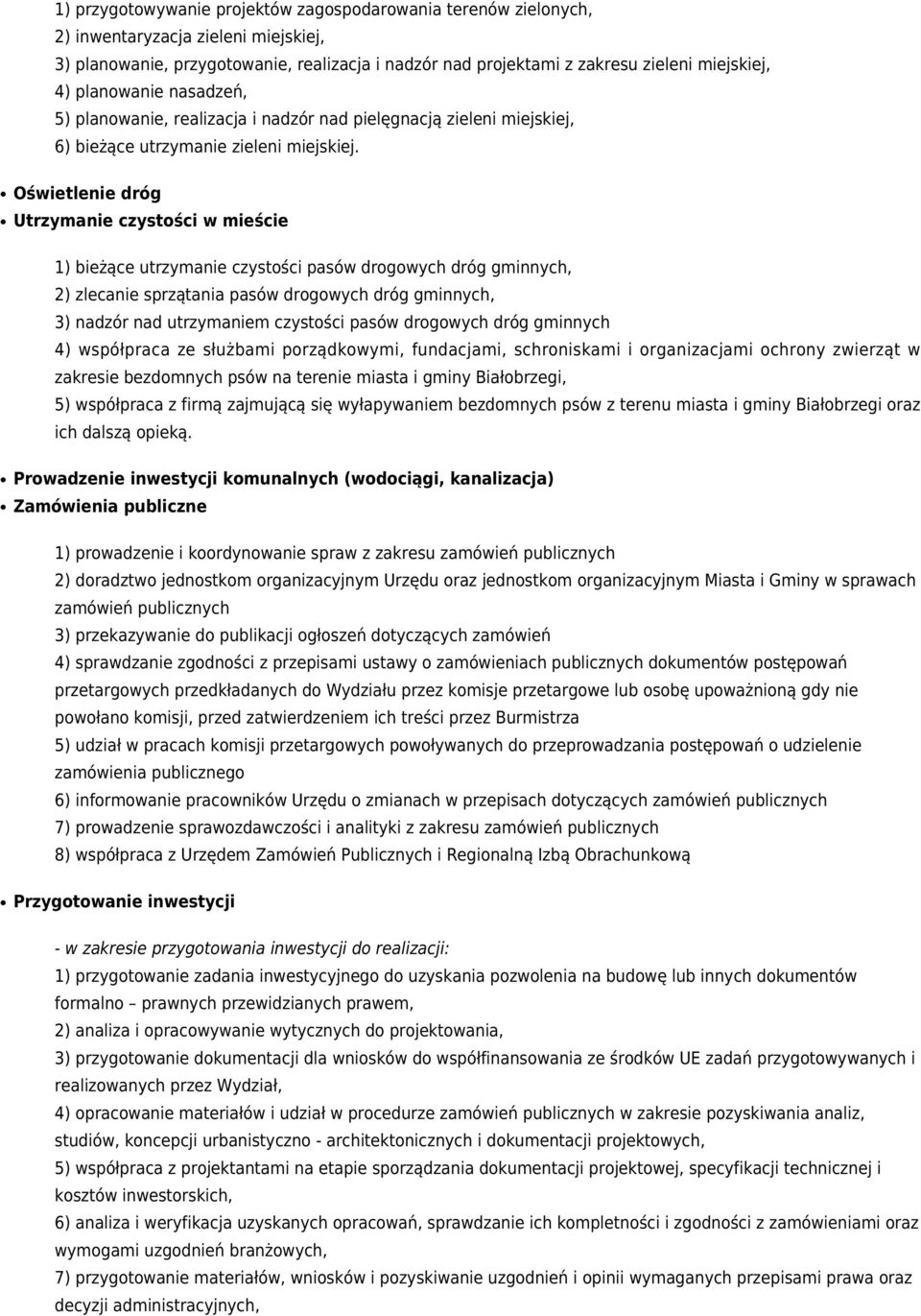 Oświetlenie dróg Utrzymanie czystości w mieście 1) bieżące utrzymanie czystości pasów drogowych dróg gminnych, 2) zlecanie sprzątania pasów drogowych dróg gminnych, 3) nadzór nad utrzymaniem